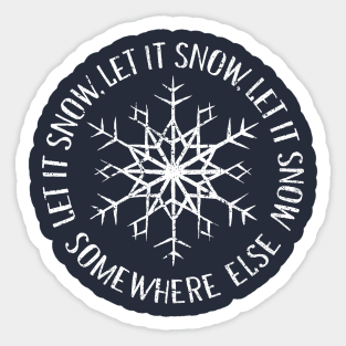 Let it Snow Somewhere Else Sticker